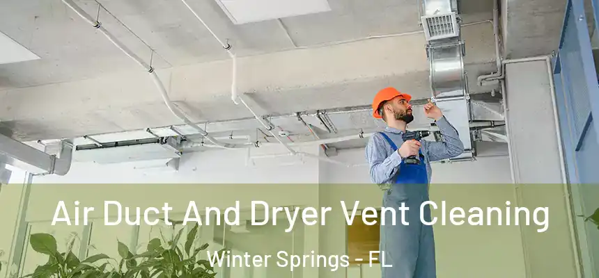 Air Duct And Dryer Vent Cleaning Winter Springs - FL