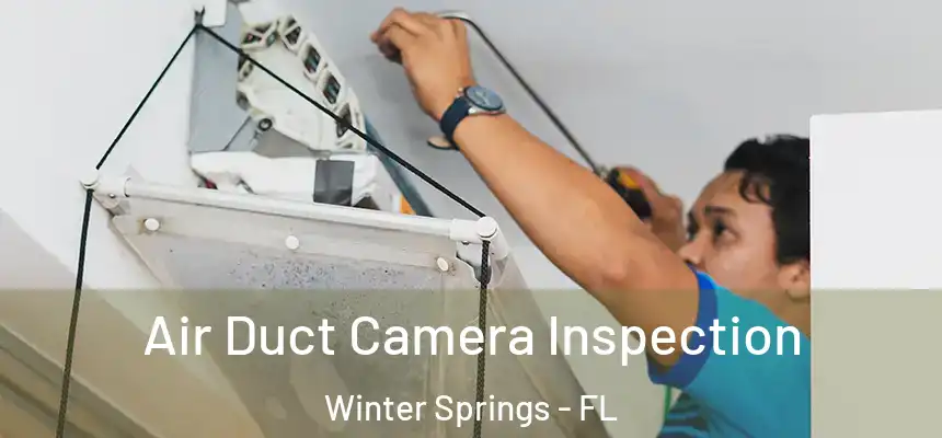Air Duct Camera Inspection Winter Springs - FL