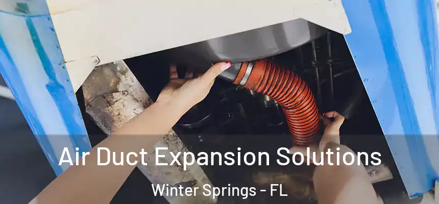 Air Duct Expansion Solutions Winter Springs - FL