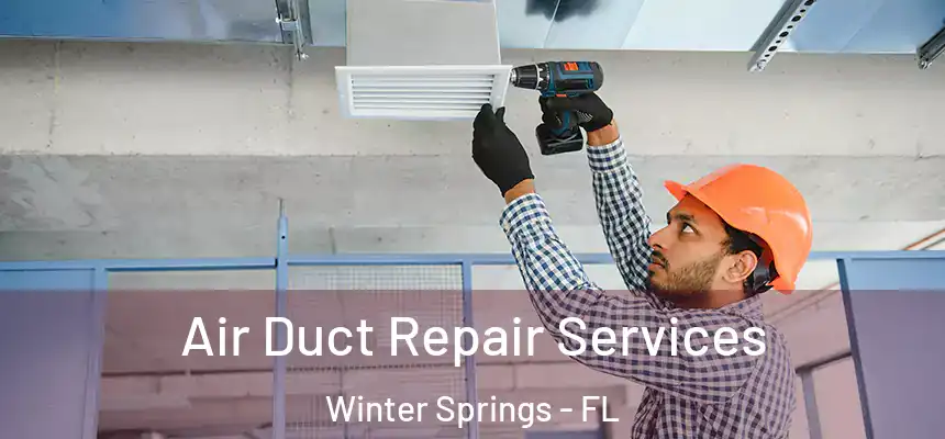 Air Duct Repair Services Winter Springs - FL