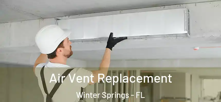 Air Vent Replacement Winter Springs - FL