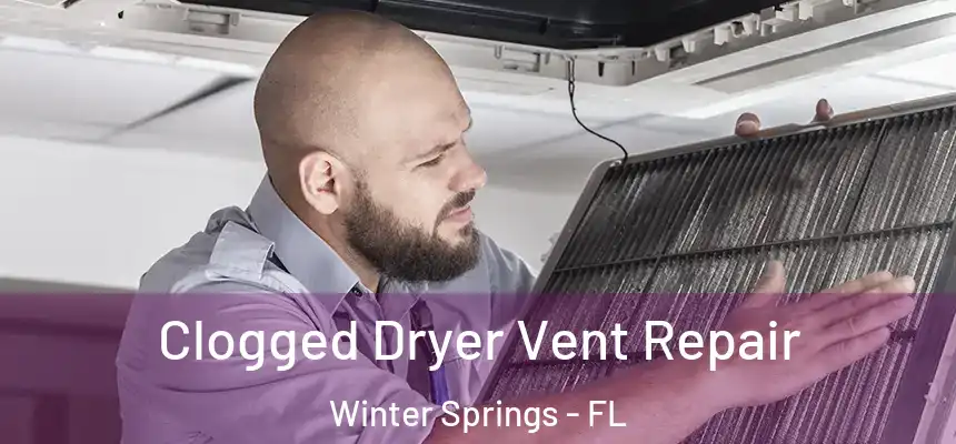 Clogged Dryer Vent Repair Winter Springs - FL