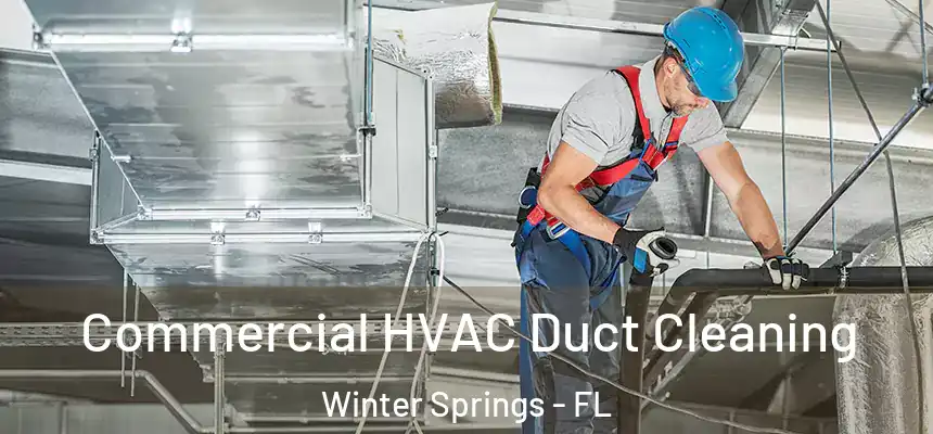 Commercial HVAC Duct Cleaning Winter Springs - FL