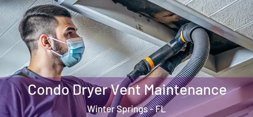 Condo Dryer Vent Maintenance Winter Springs - FL