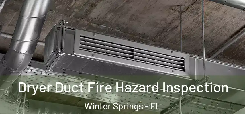 Dryer Duct Fire Hazard Inspection Winter Springs - FL