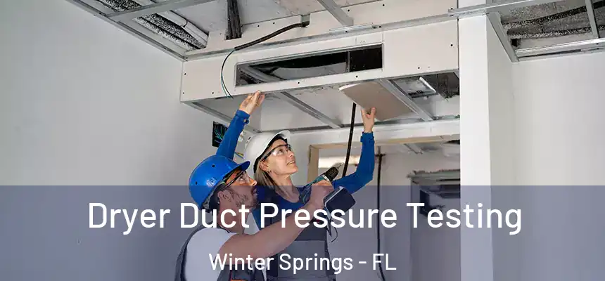 Dryer Duct Pressure Testing Winter Springs - FL