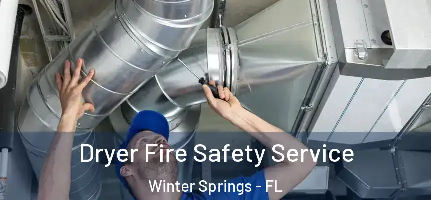Dryer Fire Safety Service Winter Springs - FL
