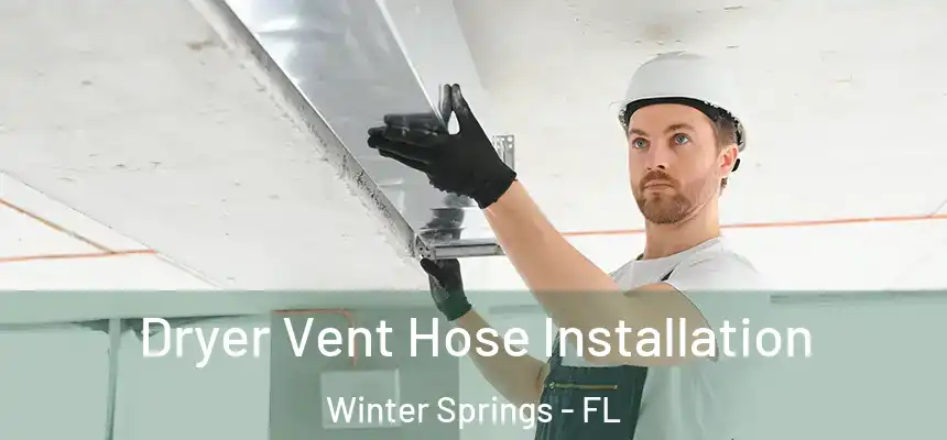 Dryer Vent Hose Installation Winter Springs - FL