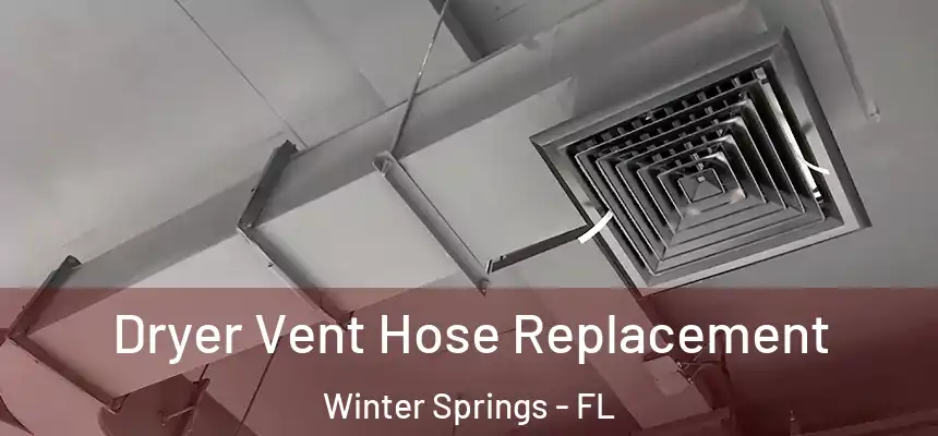 Dryer Vent Hose Replacement Winter Springs - FL
