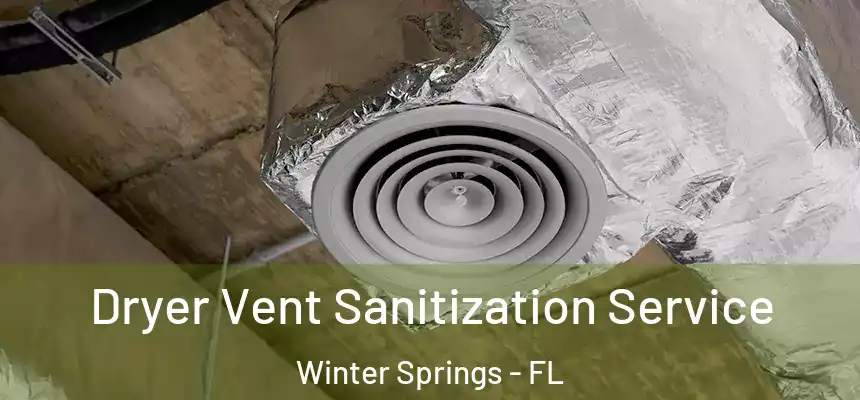 Dryer Vent Sanitization Service Winter Springs - FL