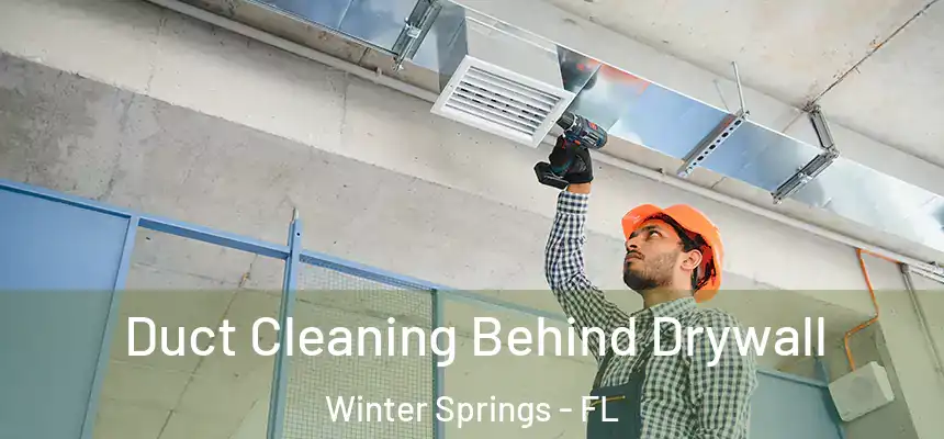  Duct Cleaning Behind Drywall Winter Springs - FL