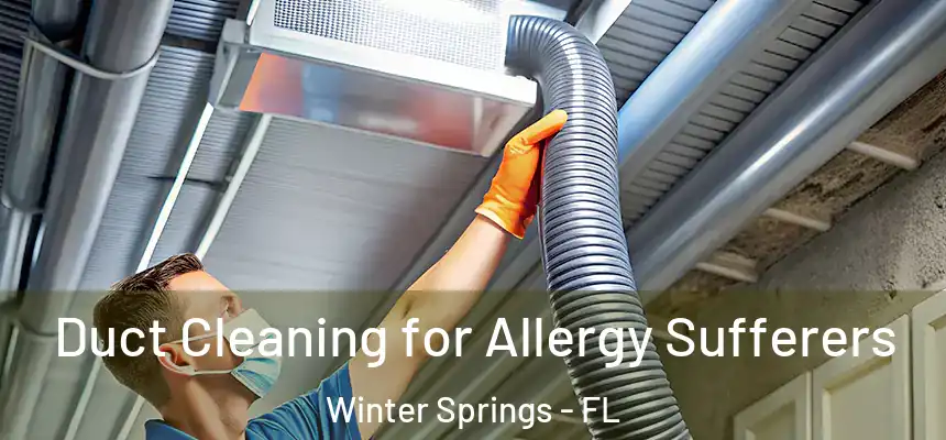  Duct Cleaning for Allergy Sufferers Winter Springs - FL