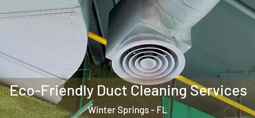 Eco-Friendly Duct Cleaning Services Winter Springs - FL