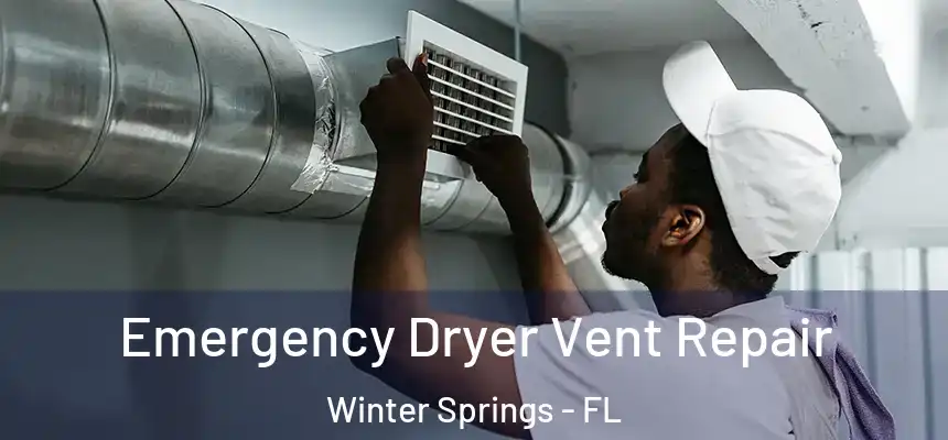 Emergency Dryer Vent Repair Winter Springs - FL