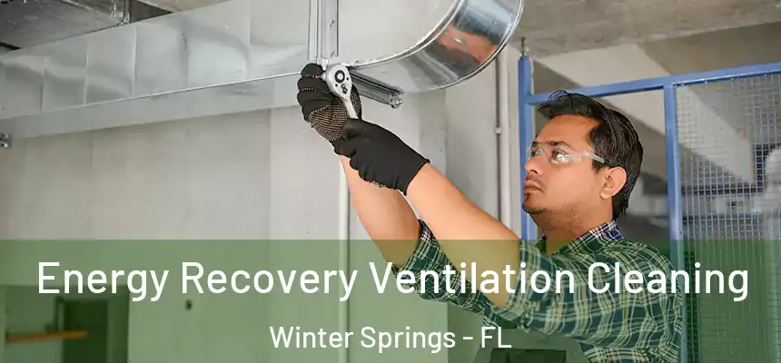 Energy Recovery Ventilation Cleaning Winter Springs - FL