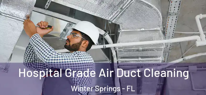  Hospital Grade Air Duct Cleaning Winter Springs - FL