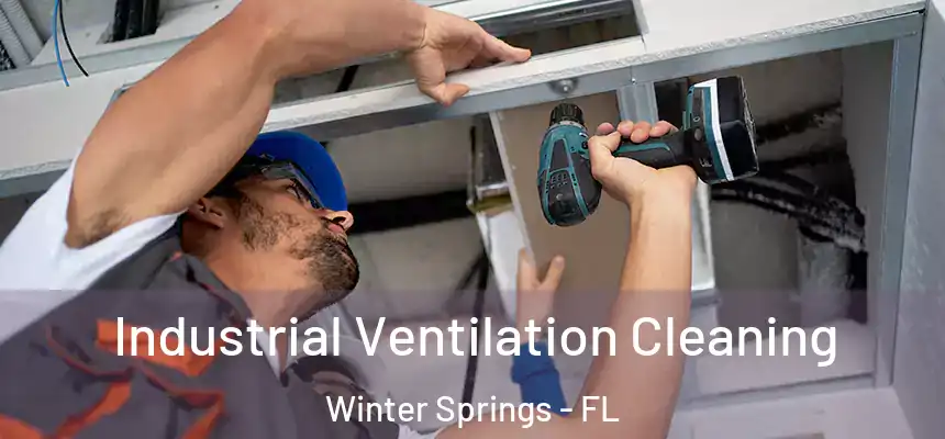 Industrial Ventilation Cleaning Winter Springs - FL