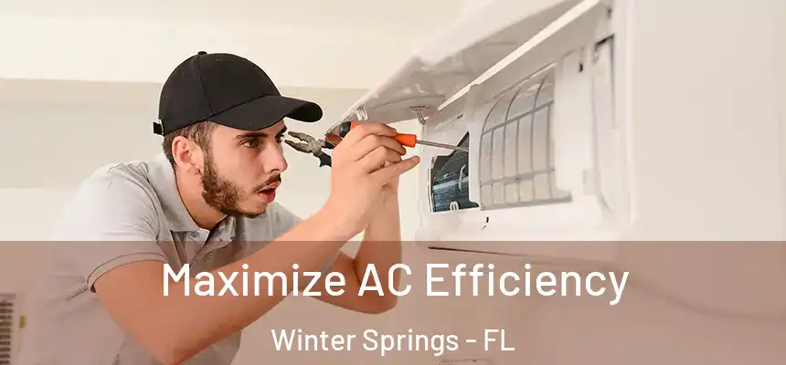 Maximize AC Efficiency Winter Springs - FL
