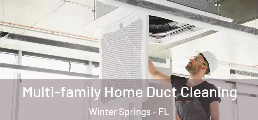 Multi-family Home Duct Cleaning Winter Springs - FL