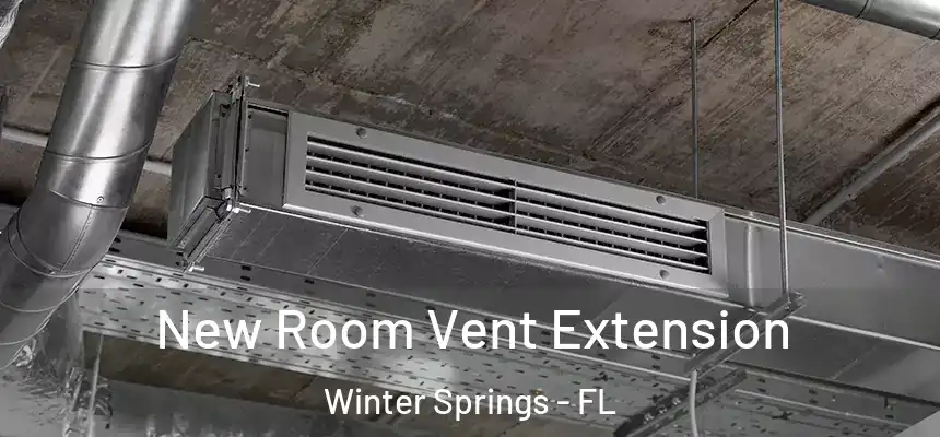 New Room Vent Extension Winter Springs - FL