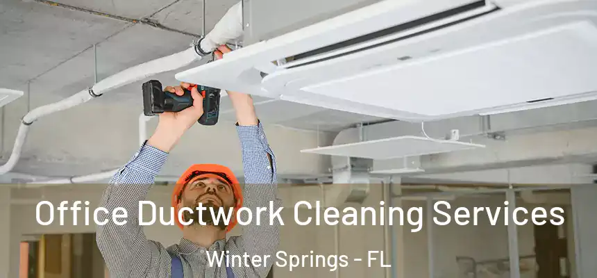 Office Ductwork Cleaning Services Winter Springs - FL