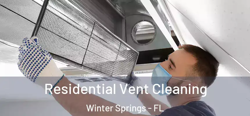 Residential Vent Cleaning Winter Springs - FL