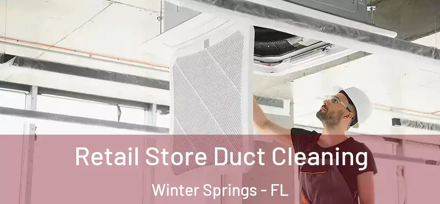 Retail Store Duct Cleaning Winter Springs - FL