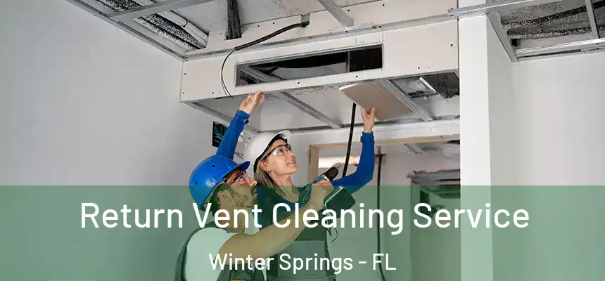 Return Vent Cleaning Service Winter Springs - FL