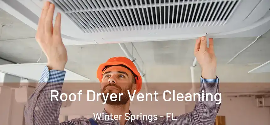 Roof Dryer Vent Cleaning Winter Springs - FL