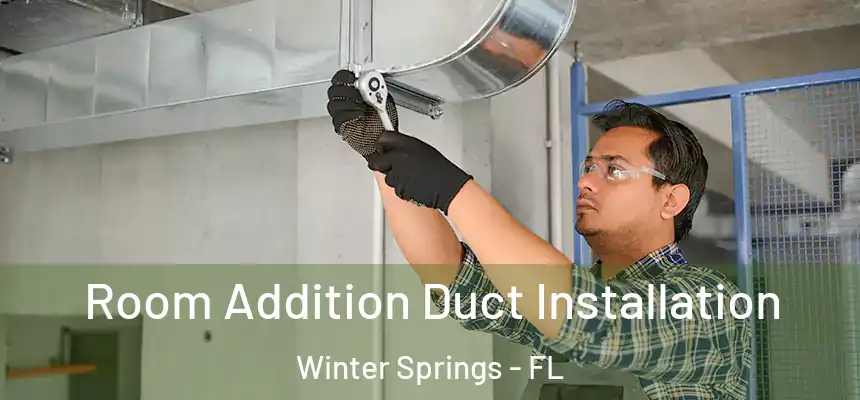 Room Addition Duct Installation Winter Springs - FL