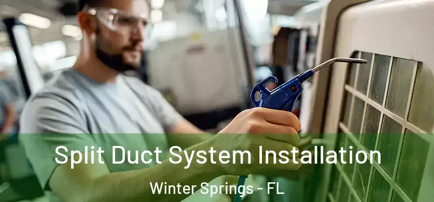 Split Duct System Installation Winter Springs - FL