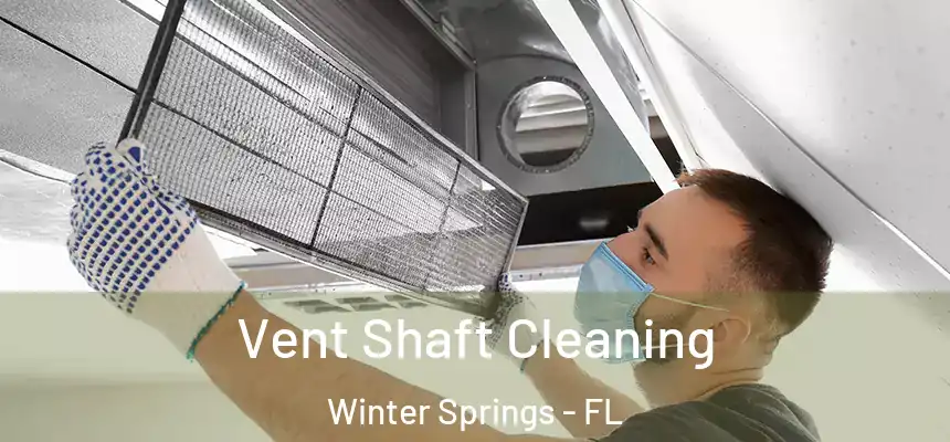 Vent Shaft Cleaning Winter Springs - FL