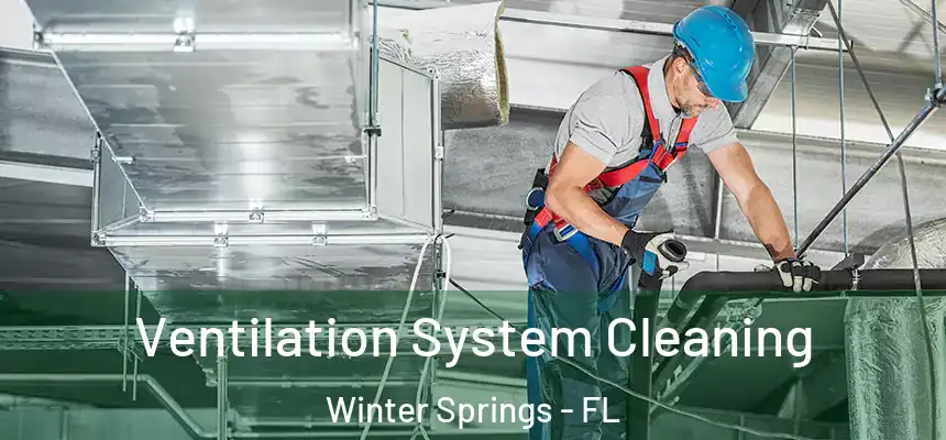Ventilation System Cleaning Winter Springs - FL