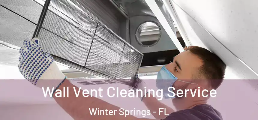 Wall Vent Cleaning Service Winter Springs - FL